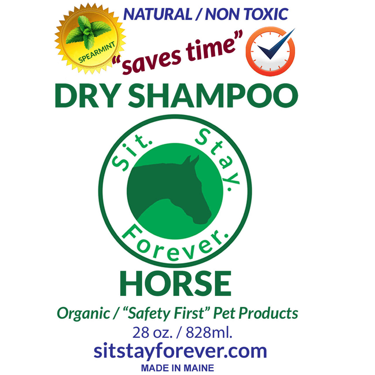 Label of Sit.Stay.Forever. dry shampoo for horses. It highlights that the product is natural, non-toxic, and spearmint-scented. The label mentions it "saves time" and includes the Sit. Stay. Forever. logo with a green horse silhouette. The product is organic and marketed as "Safety First" Pet Products, available in a 28 oz (828 ml) size. The website sitstayforever.com and "Made in Maine" are also displayed.