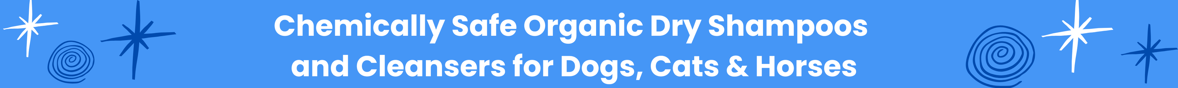 blue background banner for website with the copy Chemically Safe Organic Dry Shampoos and Cleansers for dogs, cats and horses